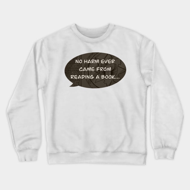 No harm ever came from reading a book... Crewneck Sweatshirt by Luguardio